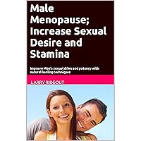 Male Menopause; Increase Sexual Desire and Stamina: Improve Men's sexual drive and potency with natural healing techniques Male Menopause; Increase Sexual Desire and Stamina: Improve Men's sexual drive and potency with natural healing techniques Audible Audiobook Kindle Paperback