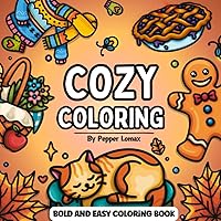 Cozy Bold and Easy Coloring Book: 50 Charmingly Simple Hand Drawn Illustrations with Thick Lines to Color for Adults & Kids Cozy Bold and Easy Coloring Book: 50 Charmingly Simple Hand Drawn Illustrations with Thick Lines to Color for Adults & Kids Paperback
