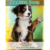 Amazing Dogs - Large Print Dot-to-Dot Book for Adults: Puzzles From 150 to 760 Dots (Dot to Dot Books For Adults) Amazing Dogs - Large Print Dot-to-Dot Book for Adults: Puzzles From 150 to 760 Dots (Dot to Dot Books For Adults) Paperback