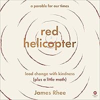 red helicopter--a parable for our times: lead change with kindness (plus a little math) red helicopter--a parable for our times: lead change with kindness (plus a little math) Hardcover Audible Audiobook Kindle Audio CD