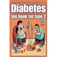 Diabetes log book for Type 2: Comprehensive Type 2 Diabetes Health Diary: Glucose, Insulin, and Medication Tracker Diabetes log book for Type 2: Comprehensive Type 2 Diabetes Health Diary: Glucose, Insulin, and Medication Tracker Paperback
