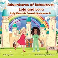Adventures Of Detectives Lola And Lora: Italy Here We Come! ( Arriviamo! )