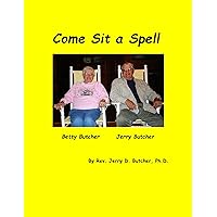 Come Sit a Spell: Third book of stories by Dr. Butcher about growing up in West Virginia and his life as a United Methodist pastor. (Autobiography of an Ohio UMC Pastor--Rev Jerry D. Butcher, Ph.D.) Come Sit a Spell: Third book of stories by Dr. Butcher about growing up in West Virginia and his life as a United Methodist pastor. (Autobiography of an Ohio UMC Pastor--Rev Jerry D. Butcher, Ph.D.) Kindle Paperback