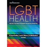 LGBT Health: Meeting the Needs of Gender and Sexual Minorities LGBT Health: Meeting the Needs of Gender and Sexual Minorities Kindle Paperback