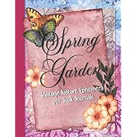 Spring Garden, Vintage Nature Ephemera for Junk Journals: Embellishment Collection for Scrapbooking, Cut Out and Collage Vintage Botanical