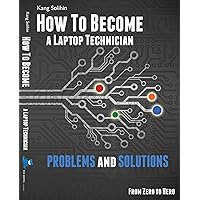 Hardware Problems and Solutions : How To Become Laptop Technician - From Zero to Hero. (How To Become a Laptop Technician) Hardware Problems and Solutions : How To Become Laptop Technician - From Zero to Hero. (How To Become a Laptop Technician) Kindle Paperback