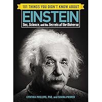 101 Things You Didn't Know about Einstein: Sex, Science, and the Secrets of the Universe (101 Things Series) 101 Things You Didn't Know about Einstein: Sex, Science, and the Secrets of the Universe (101 Things Series) Kindle Hardcover Paperback