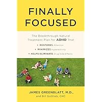Finally Focused: The Breakthrough Natural Treatment Plan for ADHD That Restores Attention, Minimizes Hyperactivity, and Helps Eliminate Drug Side Effects Finally Focused: The Breakthrough Natural Treatment Plan for ADHD That Restores Attention, Minimizes Hyperactivity, and Helps Eliminate Drug Side Effects Paperback Audible Audiobook Kindle Audio CD
