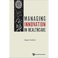 Managing Innovation In Healthcare Managing Innovation In Healthcare Kindle Hardcover Paperback