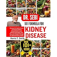 DR. SEBI 101 FORMULA FOR KIDNEY DISEASE: Discover Dr. Sebi's Proven Formula for Kidney Disease Relief. Learn Effective Remedies, Diet Tips, and Lifestyle Changes for Optimal Kidney Health DR. SEBI 101 FORMULA FOR KIDNEY DISEASE: Discover Dr. Sebi's Proven Formula for Kidney Disease Relief. Learn Effective Remedies, Diet Tips, and Lifestyle Changes for Optimal Kidney Health Paperback Kindle