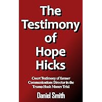 The Testimony of Hope Hicks (The Cases Against Donald Trump) The Testimony of Hope Hicks (The Cases Against Donald Trump) Kindle