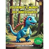 Colorindo o mundo dos dinossauros Livro de colorir: Livro de colorir para crianças, de dinossauros (Portuguese Edition)