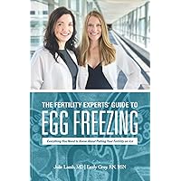 The Fertility Experts’ Guide to Egg Freezing: Everything You Need to Know About Putting Your Fertility on Ice The Fertility Experts’ Guide to Egg Freezing: Everything You Need to Know About Putting Your Fertility on Ice Paperback Kindle