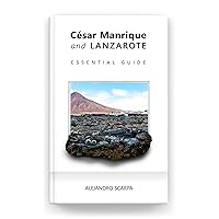 César Manrique and Lanzarote: Essential Guide César Manrique and Lanzarote: Essential Guide Kindle Paperback