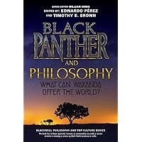 Black Panther and Philosophy: What Can Wakanda Offer the World? (Blackwell Philosophy and Pop Culture)