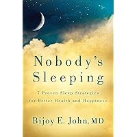 Nobody’s Sleeping: 7 Proven Sleep Strategies for Better Health and Happiness Nobody’s Sleeping: 7 Proven Sleep Strategies for Better Health and Happiness Paperback Kindle