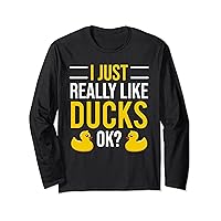 Cute Funny Duck Lovers I Just Really Like Ducks Ok Long Sleeve T-Shirt