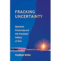 Fracking Uncertainty: Hydraulic Fracturing and the Provincial Politics of Risk (Studies in Comparative Political Economy and Public Policy) Fracking Uncertainty: Hydraulic Fracturing and the Provincial Politics of Risk (Studies in Comparative Political Economy and Public Policy) Paperback Hardcover