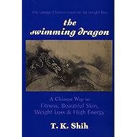 The Swimming Dragon: A Chinese Way to Fitness, Beautiful Skin, Weight Loss, and High Energy The Swimming Dragon: A Chinese Way to Fitness, Beautiful Skin, Weight Loss, and High Energy Paperback