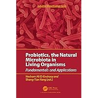 Probiotics, the Natural Microbiota in Living Organisms: Fundamentals and Applications (Industrial Biotechnology) Probiotics, the Natural Microbiota in Living Organisms: Fundamentals and Applications (Industrial Biotechnology) Kindle Hardcover Paperback