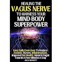 Healing The Vagus Nerve To Harness Your Mind-Body Superpower: Easy Daily Exercises To Reduce Anxiety, Stress, Inflammation, Improve Gut Health, Mood & Vagal Tone In A Few Minutes A Day Healing The Vagus Nerve To Harness Your Mind-Body Superpower: Easy Daily Exercises To Reduce Anxiety, Stress, Inflammation, Improve Gut Health, Mood & Vagal Tone In A Few Minutes A Day Kindle Hardcover Paperback