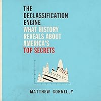 The Declassification Engine: What History Reveals About America's Top Secrets The Declassification Engine: What History Reveals About America's Top Secrets Audible Audiobook Hardcover Kindle Paperback