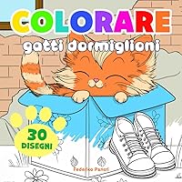 COLORARE GATTI DORMIGLIONI: 30 simpatici e rilassanti gatti da colorare (Italian Edition)