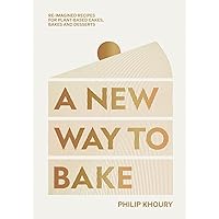 A New Way to Bake: Re-imagined Recipes for Plant-based Cakes, Bakes and Desserts A New Way to Bake: Re-imagined Recipes for Plant-based Cakes, Bakes and Desserts Hardcover Kindle