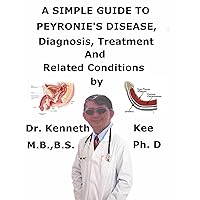 A Simple Guide To Peyronie’s Disease, (Updated 2023) Diagnosis, Treatment And Related Conditions A Simple Guide To Peyronie’s Disease, (Updated 2023) Diagnosis, Treatment And Related Conditions Kindle