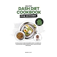 Healthy Dash Diet cookbook For Seniors: 20 Delicious Low Sodium Recipes To Improve Your Aging Heart Health And Lower Blood Pressure (Cooking for Optimal Health 32)