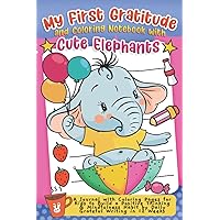 My First Gratitude and Coloring Notebook with Cute Elephant: A Journal with Coloring Pages for Kids to Build a Positive Thinking & Mindfulness Habit by Daily Grateful Writing in 12 Weeks