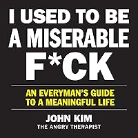 I Used to Be a Miserable F*ck: An Everyman’s Guide to a Meaningful Life I Used to Be a Miserable F*ck: An Everyman’s Guide to a Meaningful Life Audible Audiobook Paperback Kindle Hardcover Audio CD