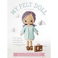 My Felt Doll: Easy sewing patterns for wonderfully whimsical dolls My Felt Doll: Easy sewing patterns for wonderfully whimsical dolls Paperback Kindle
