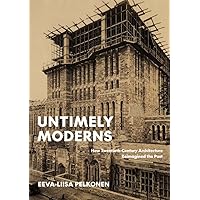 Untimely Moderns: How Twentieth-Century Architecture Reimagined the Past Untimely Moderns: How Twentieth-Century Architecture Reimagined the Past Hardcover