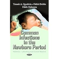 Common Infections in the Newborn Period (Pediatrics-laboratory and Clinical Research) Common Infections in the Newborn Period (Pediatrics-laboratory and Clinical Research) Paperback