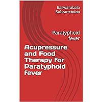 Acupressure and Food Therapy for Paratyphoid fever: Paratyphoid fever Acupressure and Food Therapy for Paratyphoid fever: Paratyphoid fever Kindle Paperback