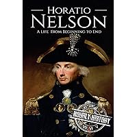 Horatio Nelson: A Life From Beginning to End (Military Biographies)