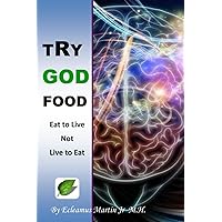 TRY GOD FOOD: EAT to LIVE not LIVE to EAT TRY GOD FOOD: EAT to LIVE not LIVE to EAT Paperback Kindle Audible Audiobook