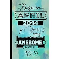 Born in April 2014 10 Years of being awesome April 2024: Pretty 10th Happy birthday gift idea for girls boys mom dad , turning 10 years old | ... 10th Anniversary Gift Card Alternative