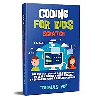 CODING FOR KIDS SCRATCH: The Ultimate Guide for Beginners to Learn Coding Skills, Create Fascinating Games and Animations CODING FOR KIDS SCRATCH: The Ultimate Guide for Beginners to Learn Coding Skills, Create Fascinating Games and Animations Kindle Hardcover Paperback