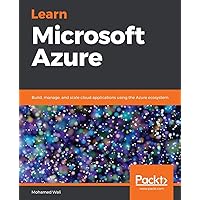 Learn Microsoft Azure: Build, manage, and scale cloud applications using the Azure ecosystem Learn Microsoft Azure: Build, manage, and scale cloud applications using the Azure ecosystem Paperback Kindle