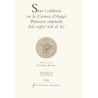 Sexe i violència en la Corona d'Aragó: Processos criminals dels segles XIII al XV (Fonts Històriques Valencianes Book 61) (Catalan Edition)