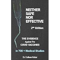 Neither Safe Nor Effective, 2nd Edition: The Evidence Against the COVID Vaccines Neither Safe Nor Effective, 2nd Edition: The Evidence Against the COVID Vaccines Kindle Paperback