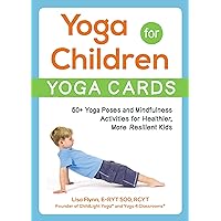 Yoga for Children--Yoga Cards: 50+ Yoga Poses and Mindfulness Activities for Healthier, More Resilient Kids (Yoga for Children Series) Yoga for Children--Yoga Cards: 50+ Yoga Poses and Mindfulness Activities for Healthier, More Resilient Kids (Yoga for Children Series) Paperback