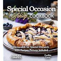 Special Occasion Baking Cookbook: Memorablefor Special Moments 100+ Recipes Pictures Included (Baking Collection)