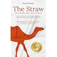 The Straw That Broke the Camel's Back: How I Healed My Back Pain Without Drugs, Surgery, or Physical Therapy and How You Can Do It Too The Straw That Broke the Camel's Back: How I Healed My Back Pain Without Drugs, Surgery, or Physical Therapy and How You Can Do It Too Kindle Audible Audiobook Paperback