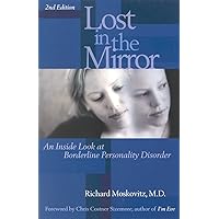 Lost in the Mirror: An Inside Look at Borderline Personality Disorder Lost in the Mirror: An Inside Look at Borderline Personality Disorder Paperback Kindle