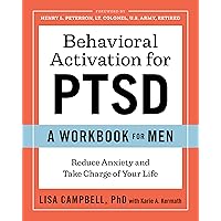 Behavioral Activation for PTSD: A Workbook for Men: Reduce Anxiety and Take Charge of Your Life Behavioral Activation for PTSD: A Workbook for Men: Reduce Anxiety and Take Charge of Your Life Paperback Kindle
