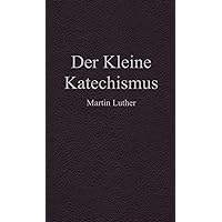 Der Kleine Katechismus (German Edition) Der Kleine Katechismus (German Edition) Kindle Hardcover Paperback