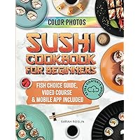 Sushi Cookbook for Beginners: Discover the Art of Japanese Cuisine with Easy and Delicious DIY Sushi Recipes [COLOR EDITION] Sushi Cookbook for Beginners: Discover the Art of Japanese Cuisine with Easy and Delicious DIY Sushi Recipes [COLOR EDITION] Paperback Kindle